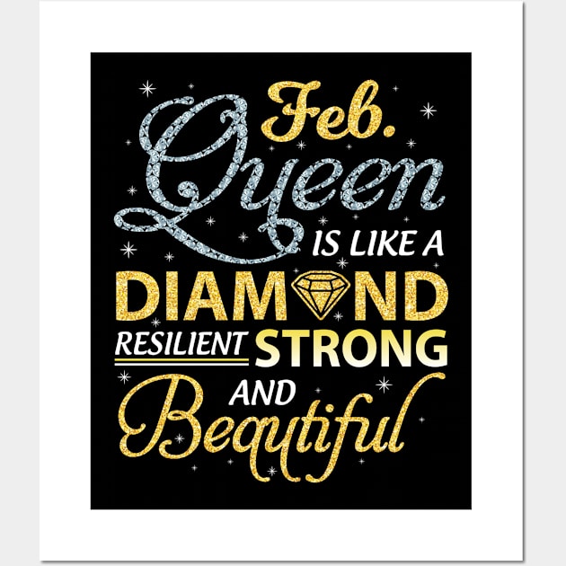 February Queen Resilient Strong And Beautiful Happy Birthday Wall Art by joandraelliot